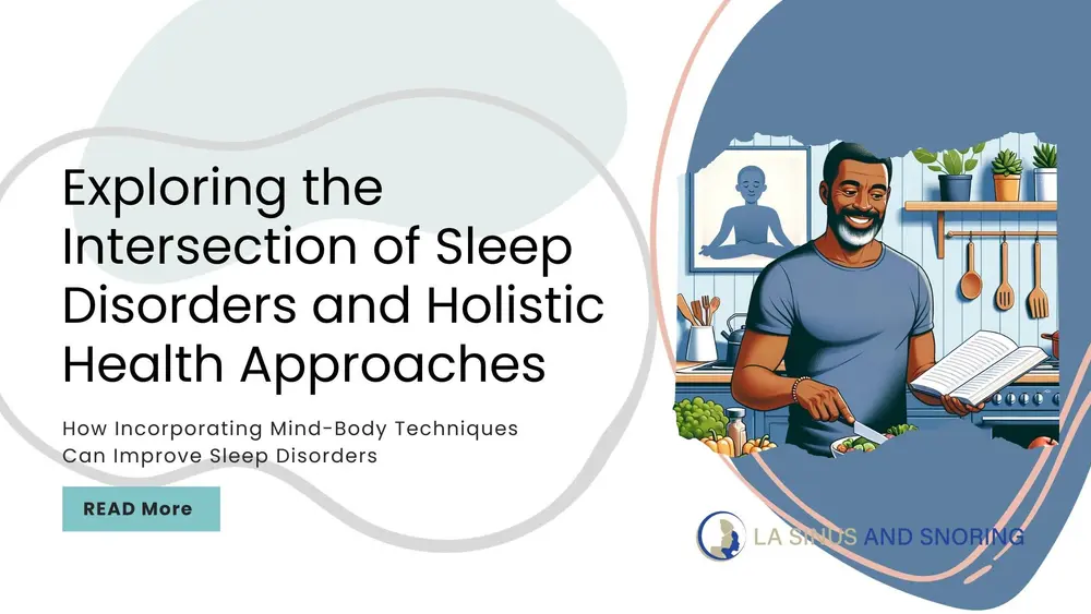 Exploring the Intersection of Sleep Disorders and Holistic Health Approaches: How Incorporating Mind-Body Techniques Can Improve Sleep Disorders